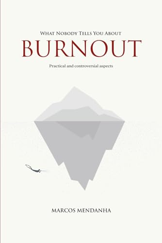 What Nobody Tells You About Burnout: Practical and controversial aspects